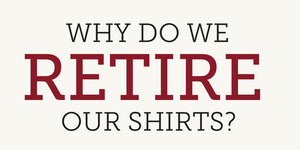 Why Do We Retire Our Shirts?